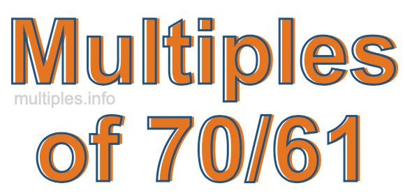 Multiples of 70/61