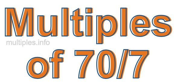 Multiples of 70/7 Multiples of 70/7