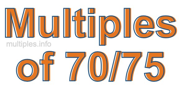 Multiples of 70/75