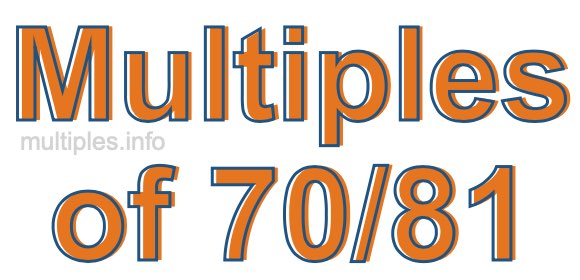 Multiples of 70/81
