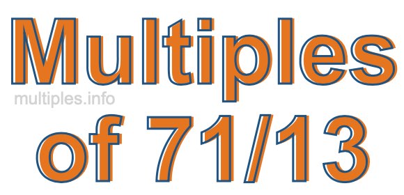 Multiples of 71/13