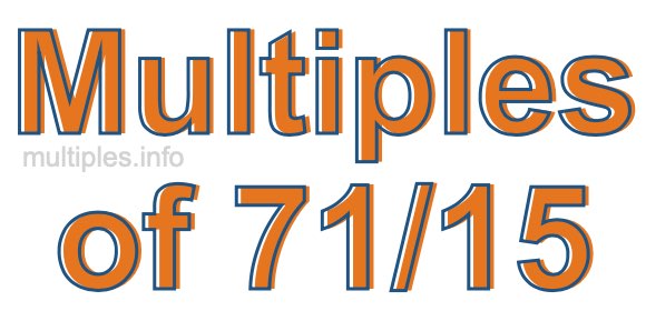 Multiples of 71/15 Multiples of 71/15