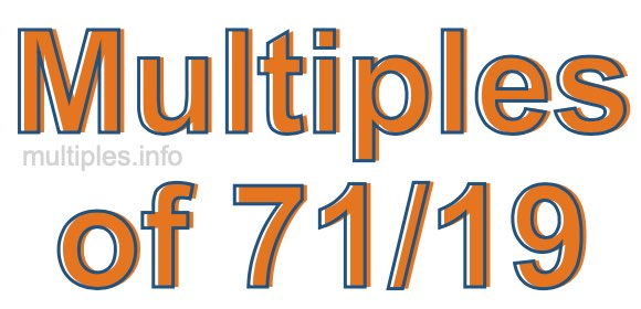 Multiples of 71/19