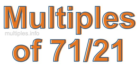 Multiples of 71/21