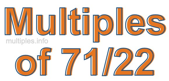 Multiples of 71/22