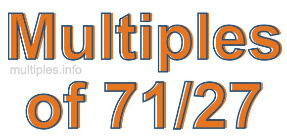 Multiples of 71/27