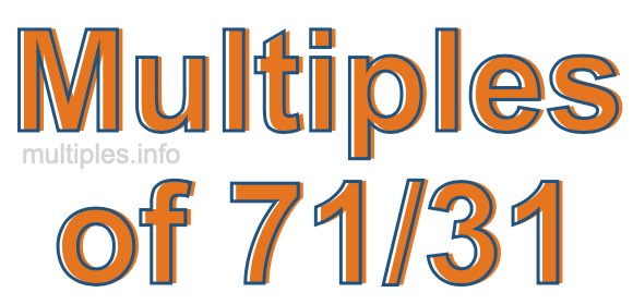Multiples of 71/31 Multiples of 71/31