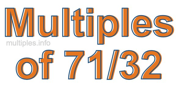 Multiples of 71/32
