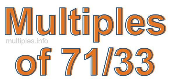 Multiples of 71/33
