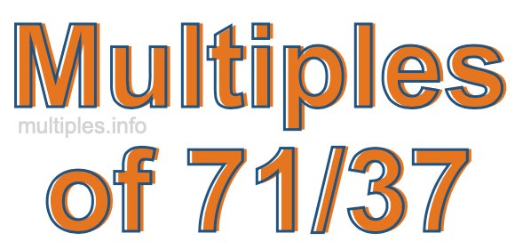 Multiples of 71/37