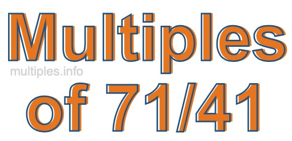 Multiples of 71/41 Multiples of 71/41