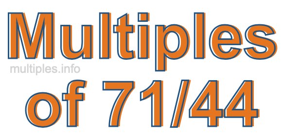 Multiples of 71/44
