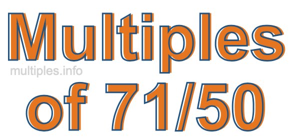 Multiples of 71/50