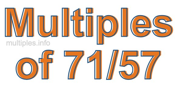 Multiples of 71/57
