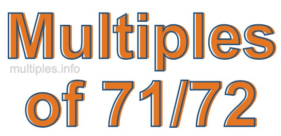 Multiples of 71/72