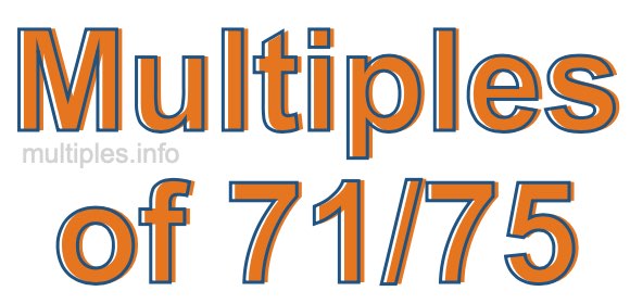 Multiples of 71/75 Multiples of 71/75