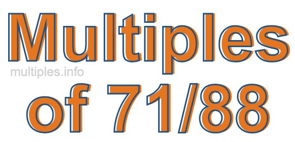Multiples of 71/88