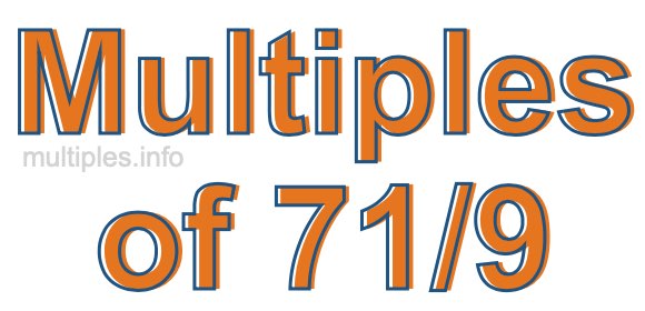 Multiples of 71/9 Multiples of 71/9