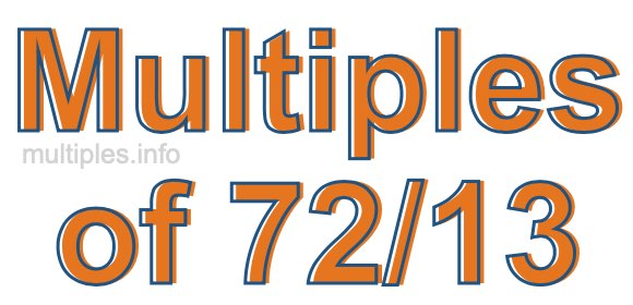 Multiples of 72/13
