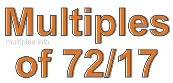 Multiples of 72/17 Multiples of 72/17