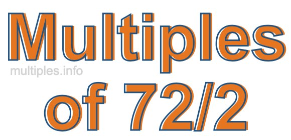 Multiples of 72/2