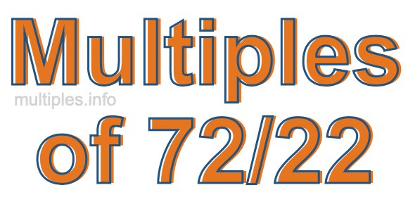 Multiples of 72/22