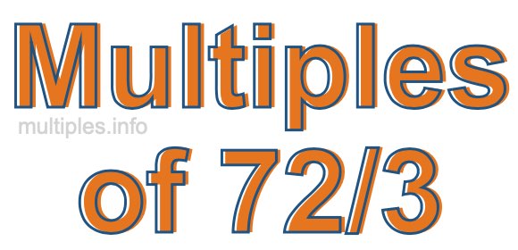 Multiples of 72/3 Multiples of 72/3