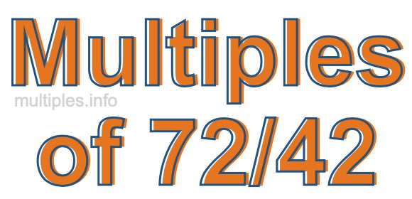Multiples of 72/42