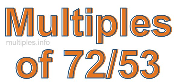 Multiples of 72/53 Multiples of 72/53