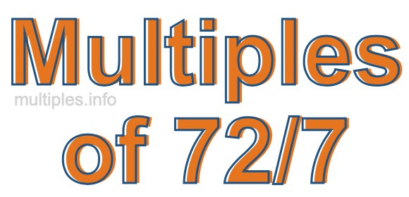Multiples of 72/7