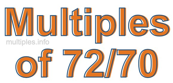 Multiples of 72/70