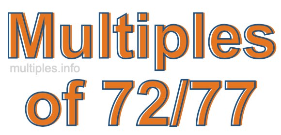Multiples of 72/77 Multiples of 72/77