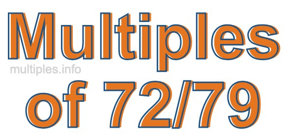 Multiples of 72/79 Multiples of 72/79