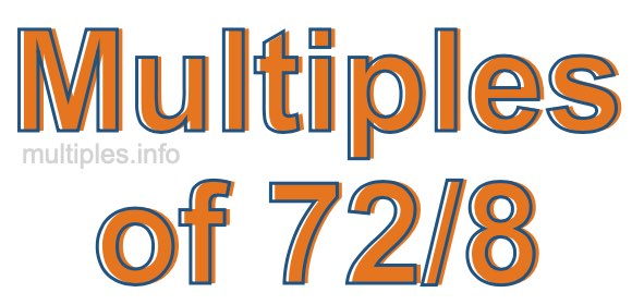 Multiples of 72/8