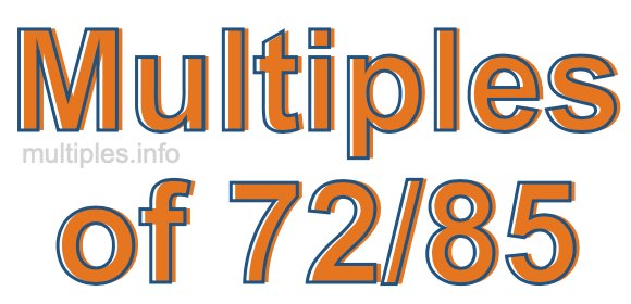 Multiples of 72/85 Multiples of 72/85