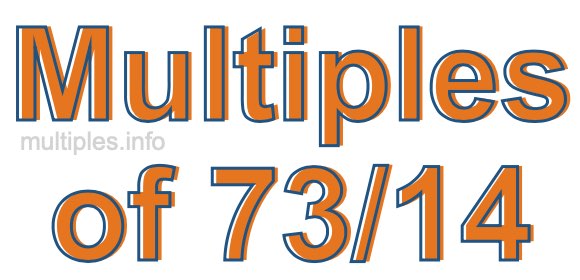 Multiples of 73/14 Multiples of 73/14