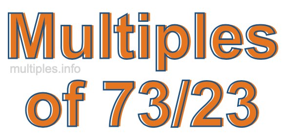 Multiples of 73/23
