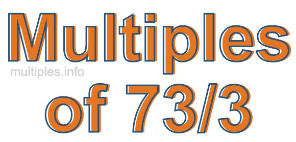 Multiples of 73/3 Multiples of 73/3