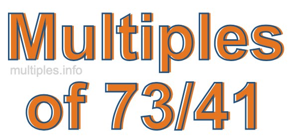Multiples of 73/41 Multiples of 73/41