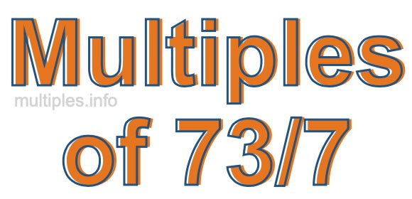 Multiples of 73/7 Multiples of 73/7