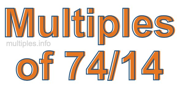 Multiples of 74/14 Multiples of 74/14