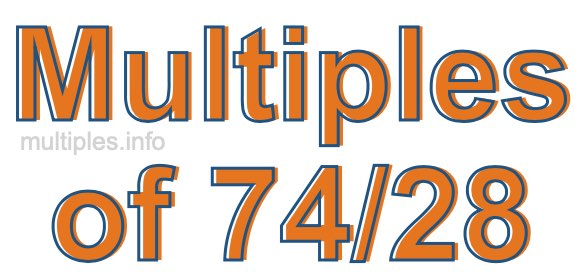 Multiples of 74/28 Multiples of 74/28