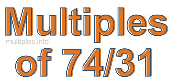 Multiples of 74/31 Multiples of 74/31