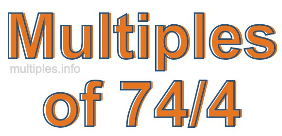 Multiples of 74/4