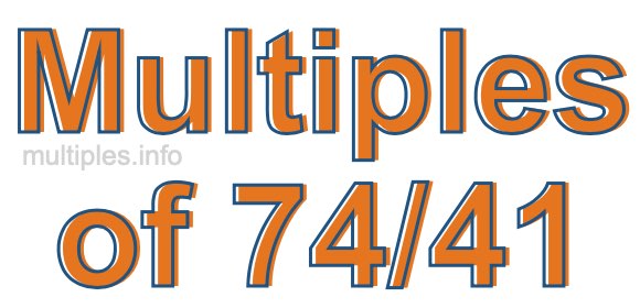 Multiples of 74/41 Multiples of 74/41