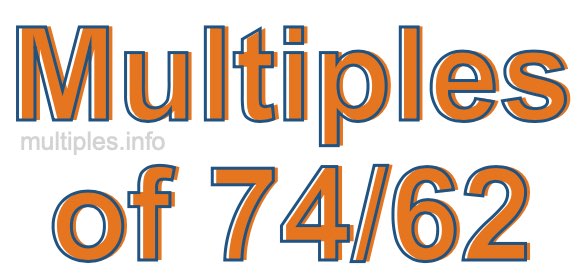 Multiples of 74/62