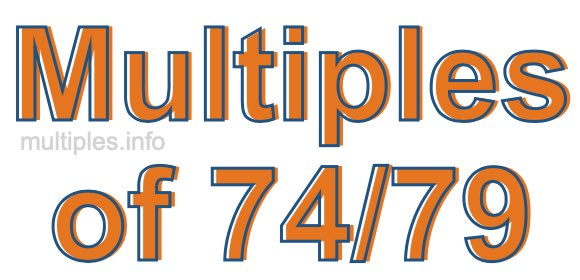 Multiples of 74/79
