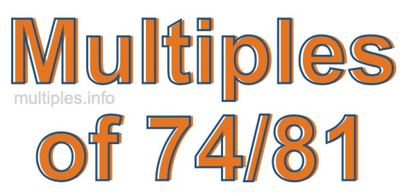 Multiples of 74/81