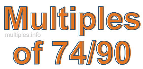 Multiples of 74/90 Multiples of 74/90
