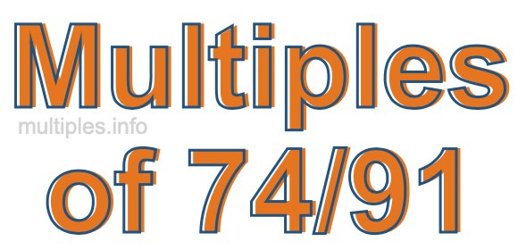 Multiples of 74/91